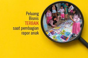 Saat Pembagian Rapor Anak, Saatnya Ambil Peluang Bisnis Terbaik